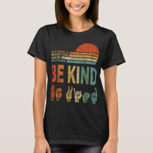 In A World Where You Can Be Anything Be Kind Sign T-Shirt