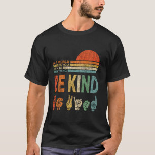 In A World Where You Can Be Anything Be Kind Sign T-Shirt