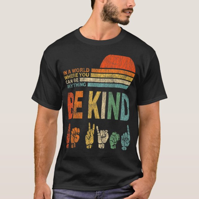 In a World Where You Can Be Anything Be Kind Sign  T-Shirt (Front)