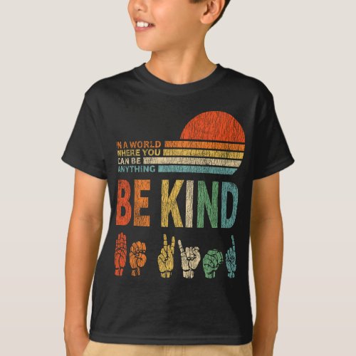 In A World Where You Can Be Anything Be Kind Sign T_Shirt