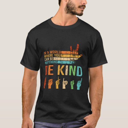 In A World Where You Can Be Anything Be Kind Sign  T_Shirt