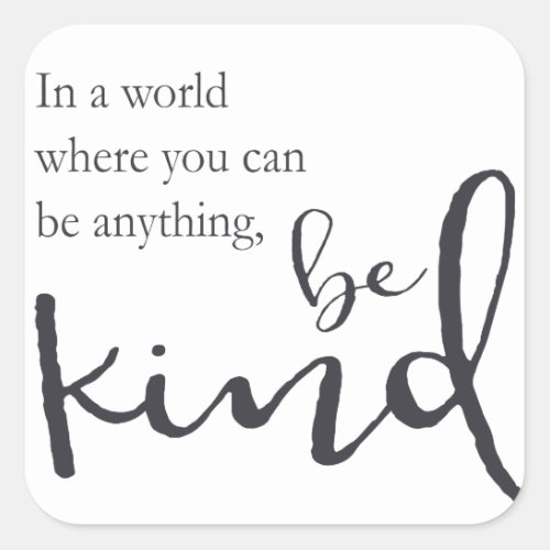 In a world where you can be anything be kind square sticker