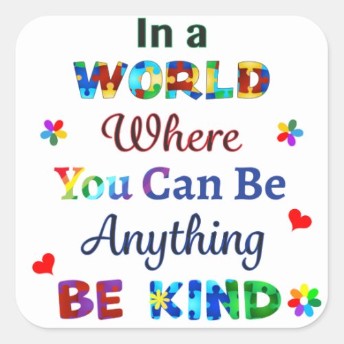 In a WORLD Where You Can Be Anything BE KIND Square Sticker