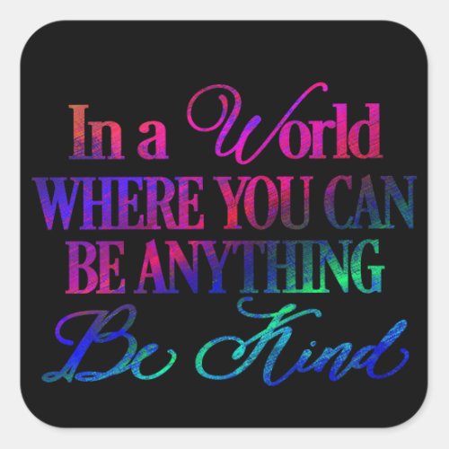 In a world where you can be anything Be Kind Square Sticker