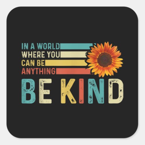 In A World Where You Can Be Anything Be kind Square Sticker