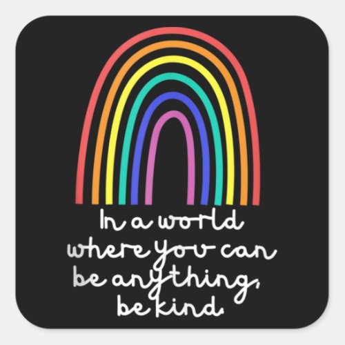 In A World Where You Can Be Anything Be kind Square Sticker