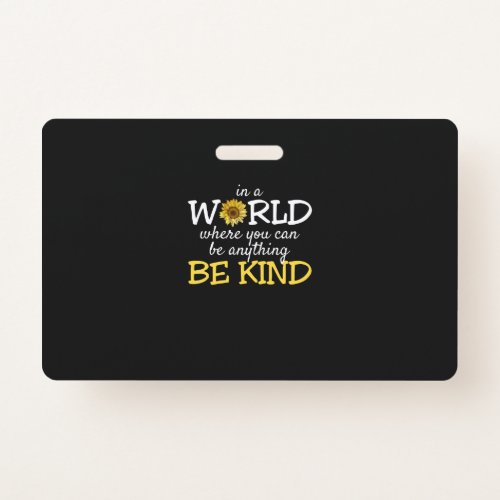 In A World Where You Can Be Anything Be Kind Sunfl Badge