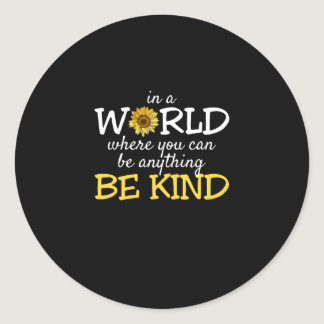 In A World Where You Can Be Anything Be Kind Sunfl Classic Round Sticker