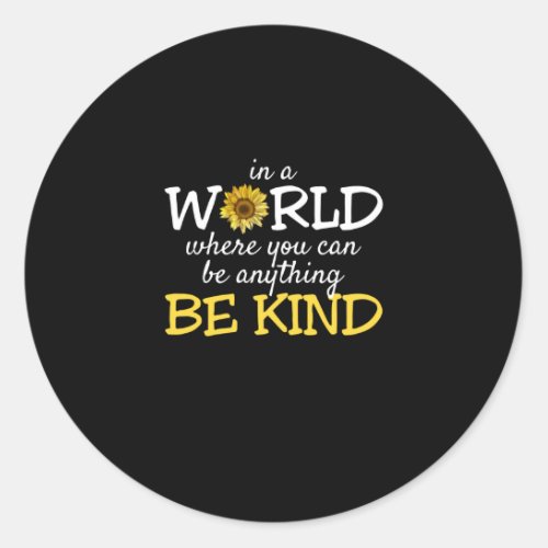 In A World Where You Can Be Anything Be Kind Sunfl Classic Round Sticker