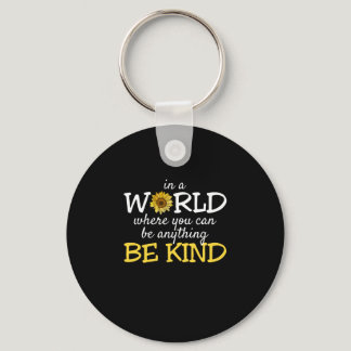 In A World Where You Can Be Anything Be Kind Sunfl Keychain