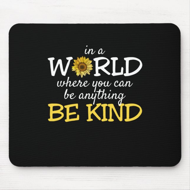 In A World Where You Can Be Anything Be Kind Sunfl Mouse Pad (Front)