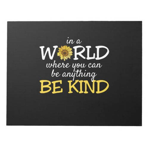 In A World Where You Can Be Anything Be Kind Sunfl Notepad