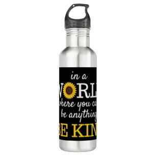 in a world where you can be anything be kind sunfl stainless steel water bottle
