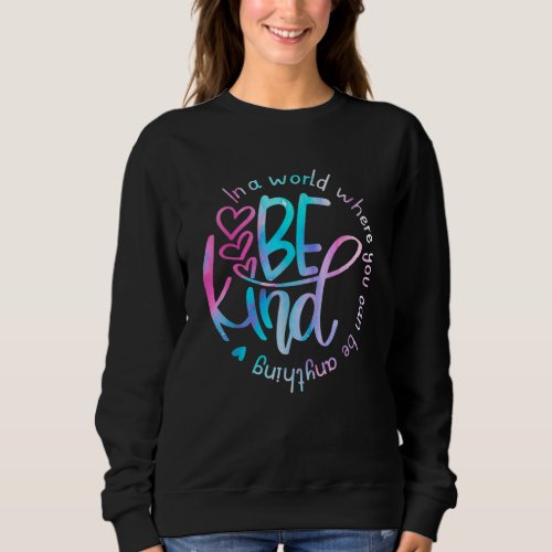 In A World Where You Can Be Anything Be kind Sweatshirt