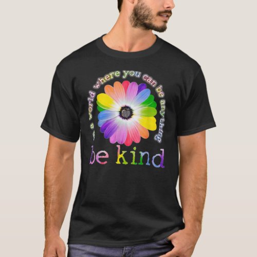 In a world where you can be anything be kind t_shi T_Shirt