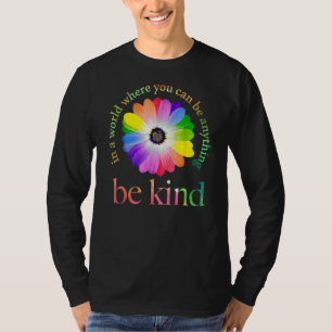 In A World Where You Can Be Anything Be Kind   T-Shirt