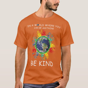 in a world where you can be anything be kind T-Shirt