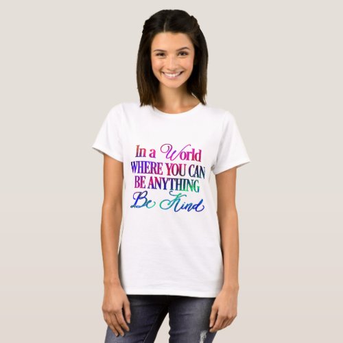 In a world where you can be anything Be Kind T_Shirt
