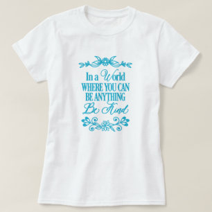 In a world where you can be anything - Be Kind T-Shirt