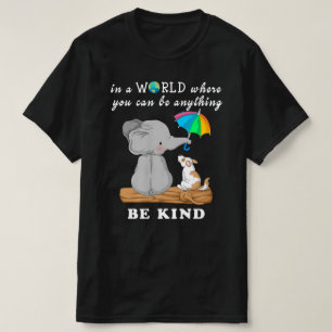 in a world where you can be anything be kind T-Shirt