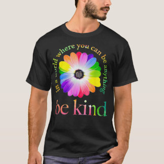 In a world where you can be anything be kind T-Shirt