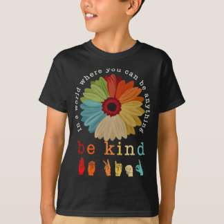In A World Where You Can Be Anything - Be Kind T-Shirt