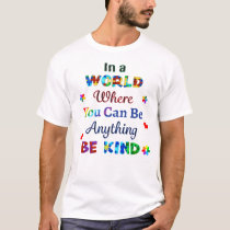 In a WORLD Where You Can Be Anything BE KIND T-Shirt