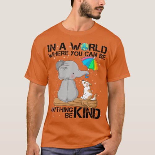 in a world where you can be anything be kind T_Shirt