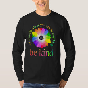 In A World Where You Can Be Anything Be Kind T-Shirt