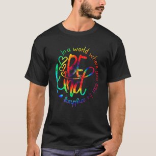 In A World Where You Can Be Anything Be Kind T-Shirt
