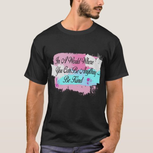 in a world where you can be anything be kind  T_Shirt