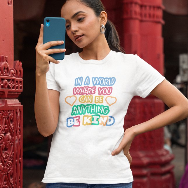 In a world where you can be anything, be kind  T-Shirt (Creator Uploaded)