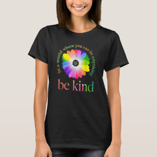 In A World Where You Can Be Anything Be Kind T-Shirt