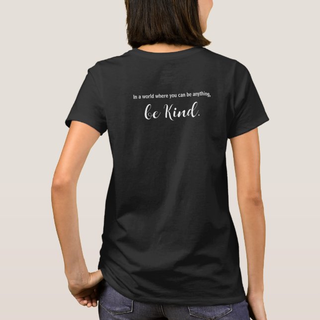In a world where you can be anything, be kind. T-Shirt (Back)