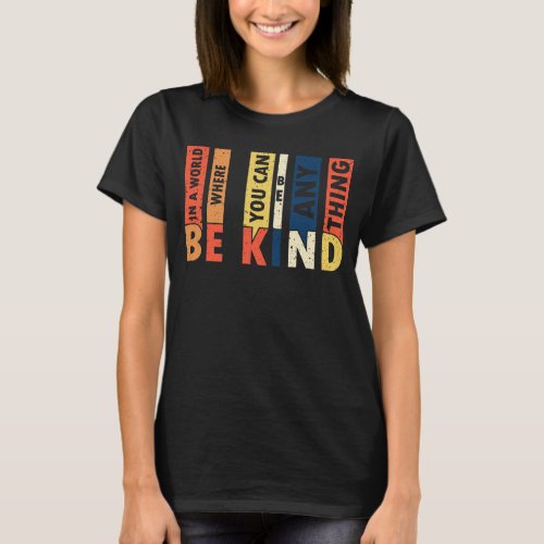 In a world where you can be anything be kind T_Shirt