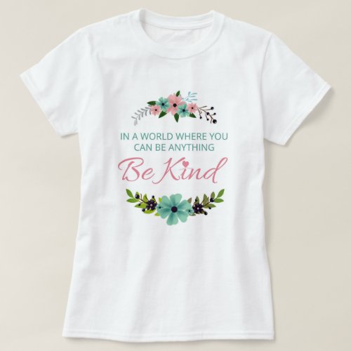In a world where you can be anything _ Be Kind T_Shirt