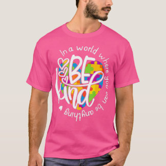 In A World Where You Can Be Anything Be Kind T-Shirt