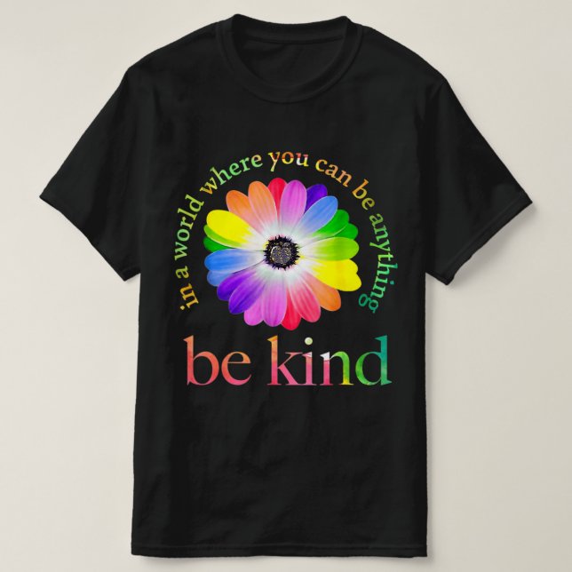 In A World Where You Can Be Anything Be Kind  T-Shirt (Design Front)
