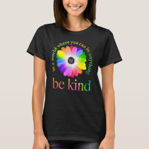 In A World Where You Can Be Anything Be Kind T-Shirt