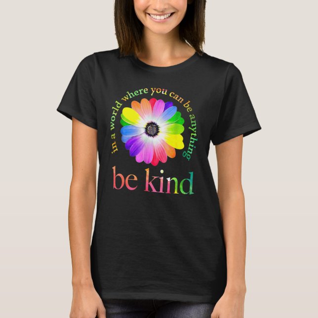 In A World Where You Can Be Anything Be Kind T-Shirt (Front)
