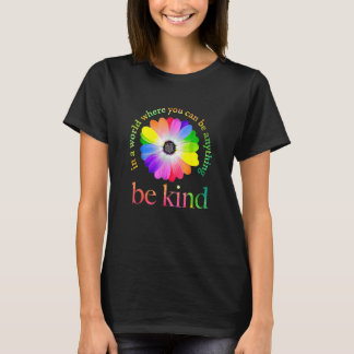 In A World Where You Can Be Anything Be Kind T-Shirt