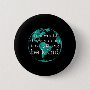 In A World Where You Can Be Anything Be Kind Teal Button