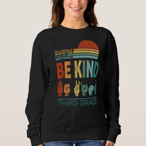 In A World Where You Can Be Anything Be Kind Third Sweatshirt