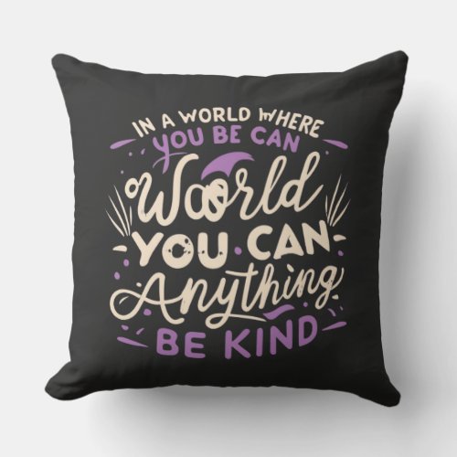 In a world where you can be anything be kind throw pillow