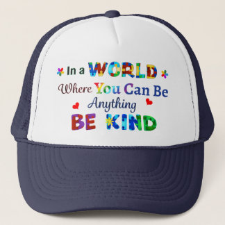 In a WORLD Where You Can Be Anything BE KIND Trucker Hat