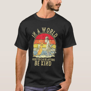 In A World Where You Can Be Anything Be Kind Unity T-Shirt