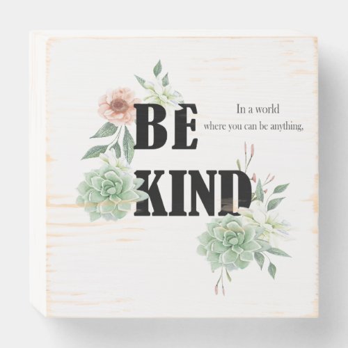 In a world where you can be anything be kind wooden box sign