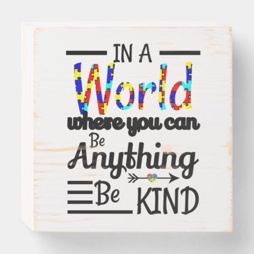 In A World Where You Can Be Anything Be Kind Wooden Box Sign