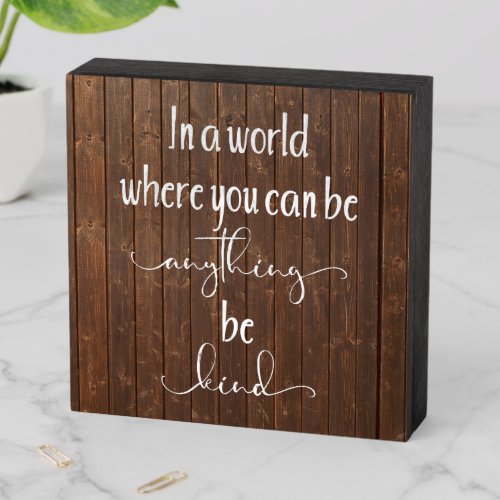 In a World Where you can be Anything Be Kind Wooden Box Sign