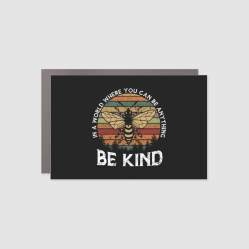 In A World Where You Can Be Anything Bee Kind Car Magnet